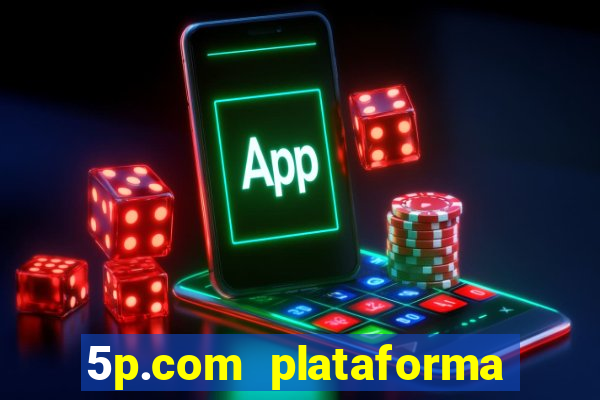 5p.com plataforma de jogos